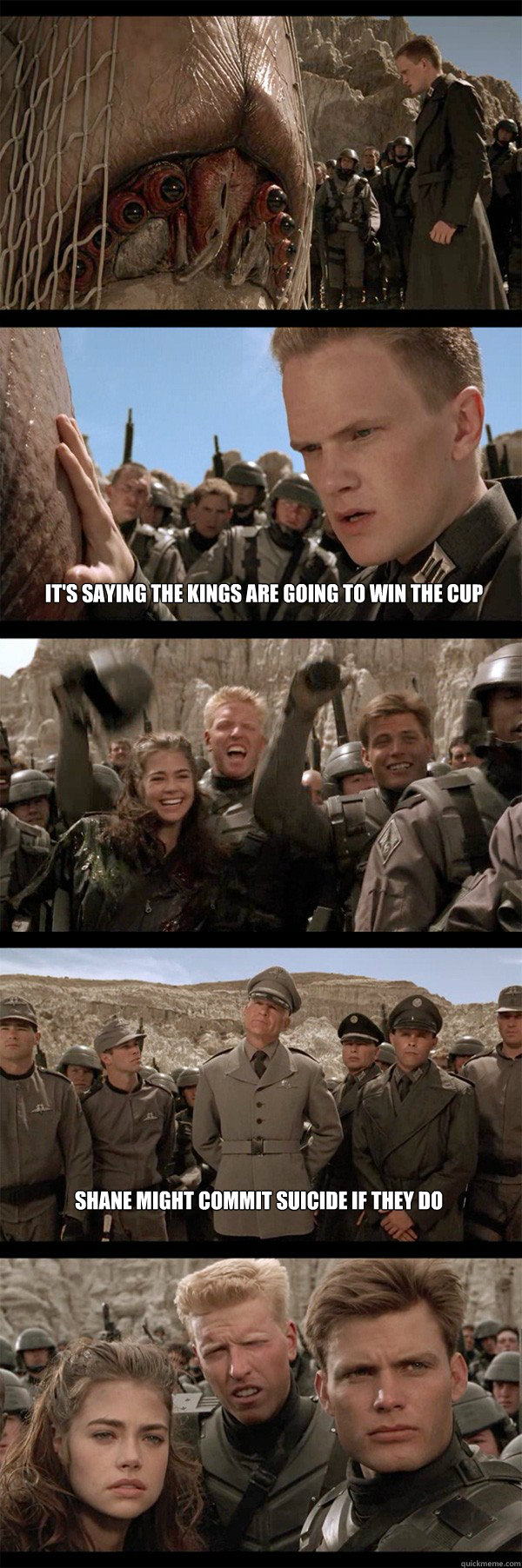 It's saying the Kings are going to win the Cup Shane might commit suicide if they do  Starship Troopers