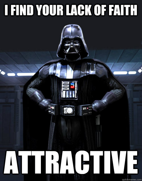 I find your lack of faith Attractive - I find your lack of faith Attractive  Darth Vader - Call me maybe