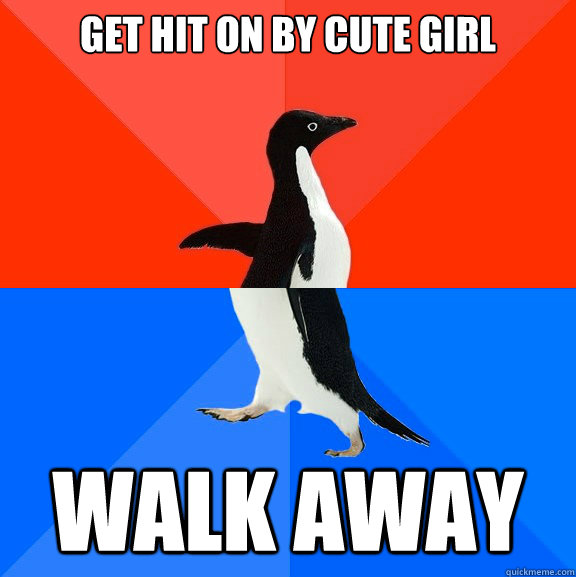 Get hit on by cute girl walk away  Socially Awesome Awkward Penguin