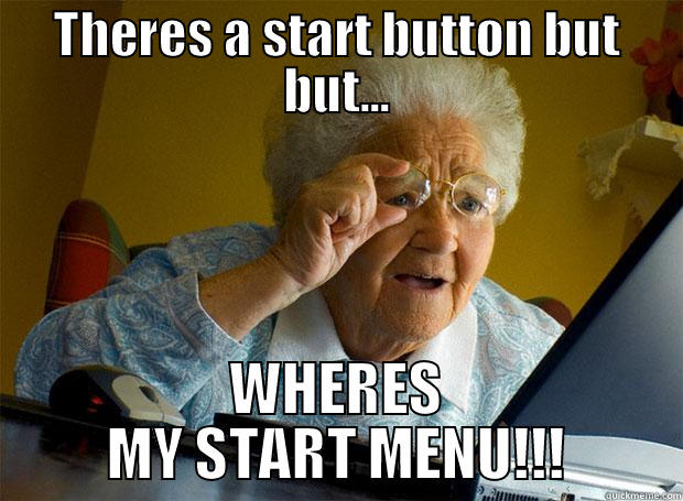 THERES A START BUTTON BUT BUT... WHERES MY START MENU!!! Grandma finds the Internet