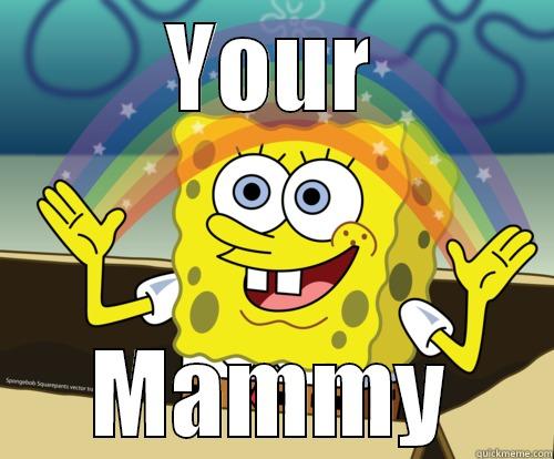 YOUR MAMMY Spongebob rainbow