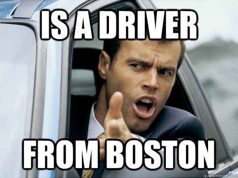 is a driver from boston  Asshole driver