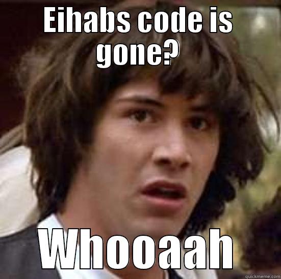 Code review myself - EIHABS CODE IS GONE? WHOOAAH conspiracy keanu