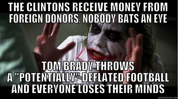 THE CLINTONS RECEIVE MONEY FROM FOREIGN DONORS, NOBODY BATS AN EYE TOM BRADY THROWS A 