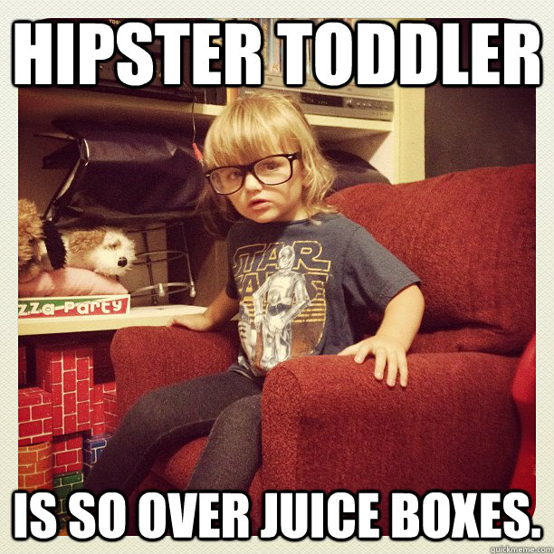 Hipster Toddler Is so over Juice Boxes. - Hipster Toddler Is so over Juice Boxes.  hipster toddler