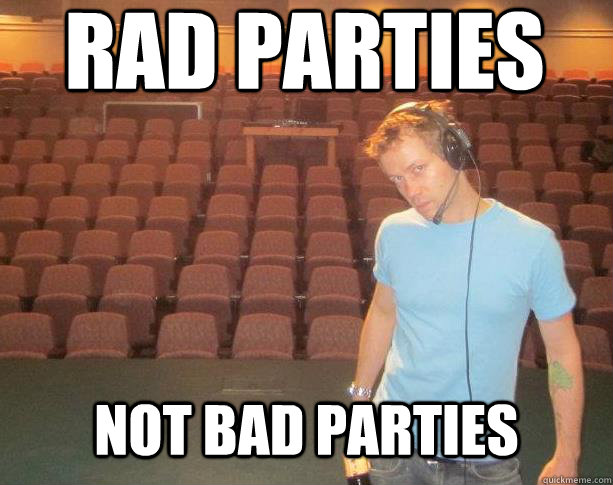 Rad parties not bad parties  
