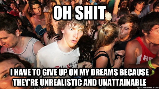 Oh shit I have to give up on my dreams because they're unrealistic and unattainable   Sudden Clarity Clarence Neopet