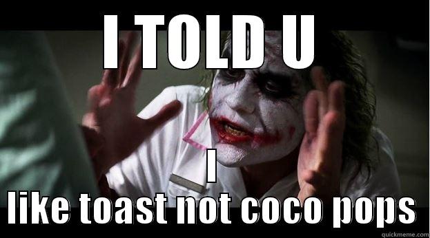 I TOLD U I LIKE TOAST NOT COCO POPS Joker Mind Loss