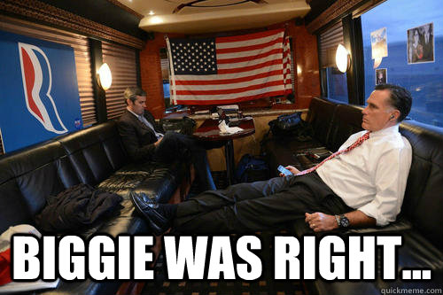  Biggie was right...  Sudden Realization Romney