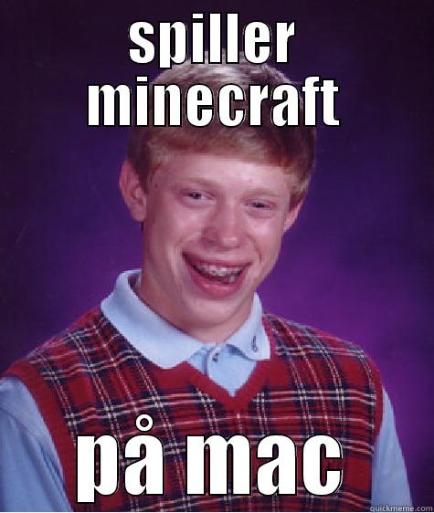 SPILLER MINECRAFT PÅ MAC Bad Luck Brian