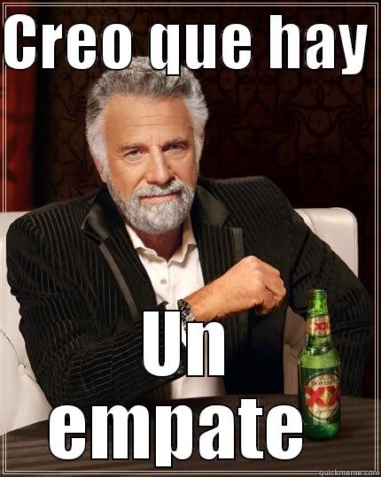 CREO QUE HAY  UN EMPATE  The Most Interesting Man In The World