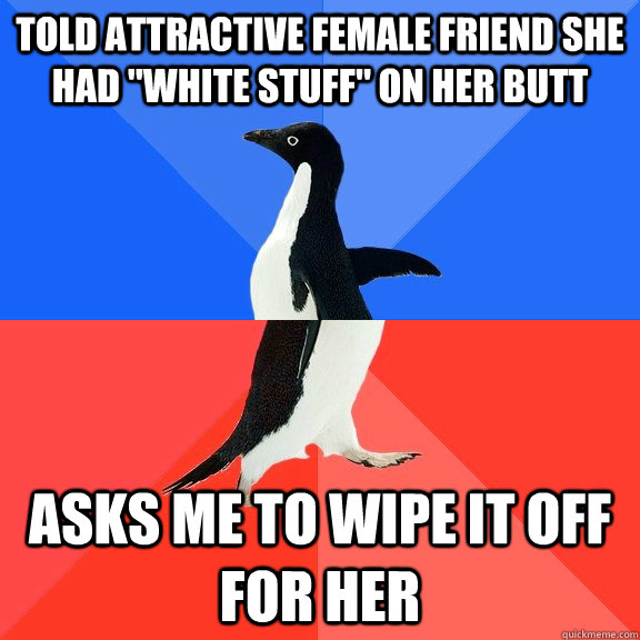 told attractive female friend she had 