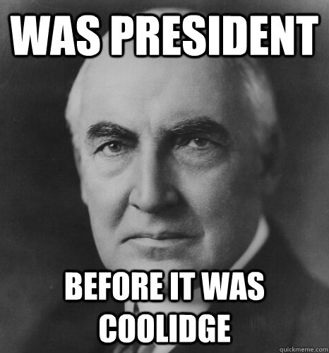 Was president before it was coolidge - Was president before it was coolidge  hipster warren harding