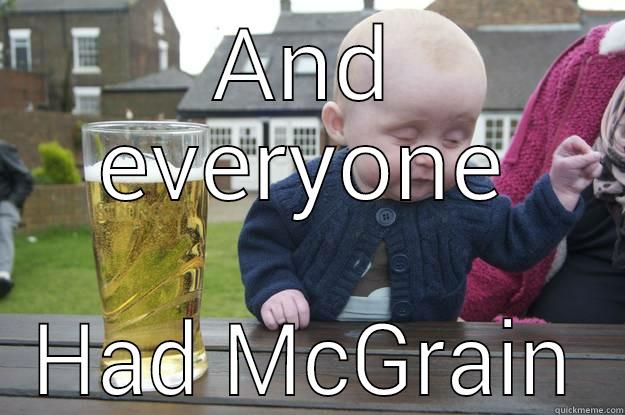AND EVERYONE HAD MCGRAIN drunk baby