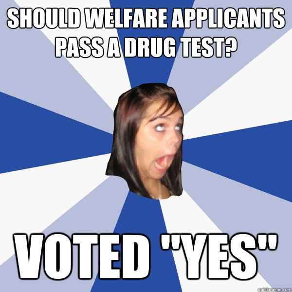 should welfare applicants pass a drug test? voted 