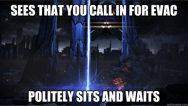 Sees that You Call in for Evac Politely sits and waits  - Sees that You Call in for Evac Politely sits and waits   Misc