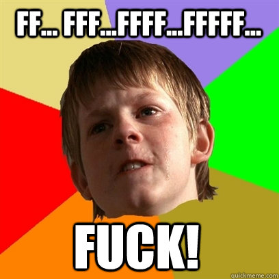 ff... fff...ffff...fffff... FUCK!  Angry School Boy