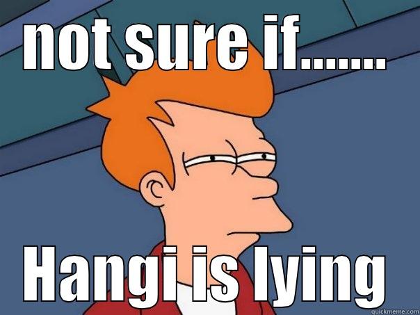 NOT SURE IF....... HANGI IS LYING Futurama Fry