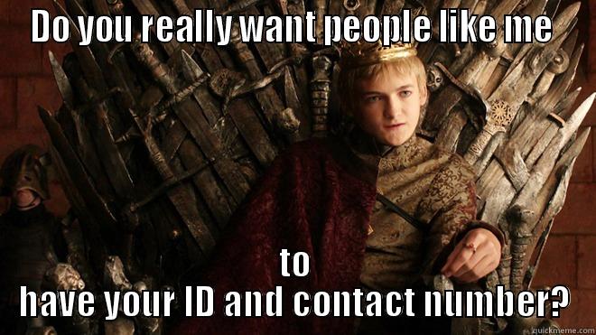 DO YOU REALLY WANT PEOPLE LIKE ME  TO HAVE YOUR ID AND CONTACT NUMBER? Misc