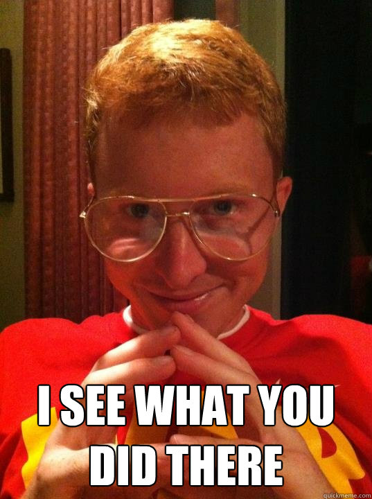  I see what you did there  Ginger See