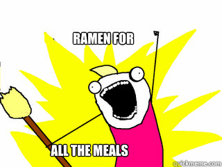ramen for all the meals  All The Things