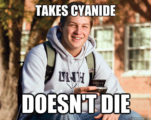 takes cyanide doesn't die  College Freshman