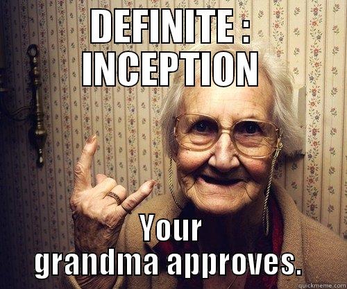 DEFINITE INCEPTION MEME 2 - DEFINITE : INCEPTION YOUR GRANDMA APPROVES.  Misc