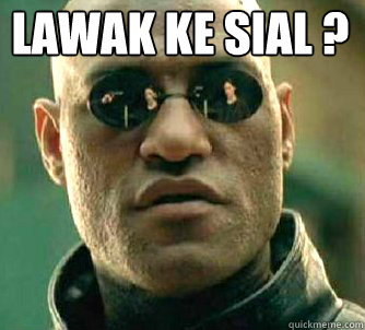 LAWAK KE SIAL ?   Matrix Morpheus
