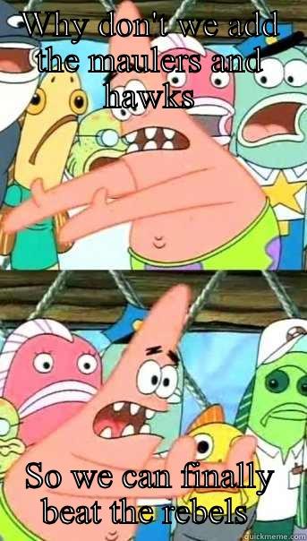 WHY DON'T WE ADD THE MAULERS AND HAWKS SO WE CAN FINALLY BEAT THE REBELS  Push it somewhere else Patrick