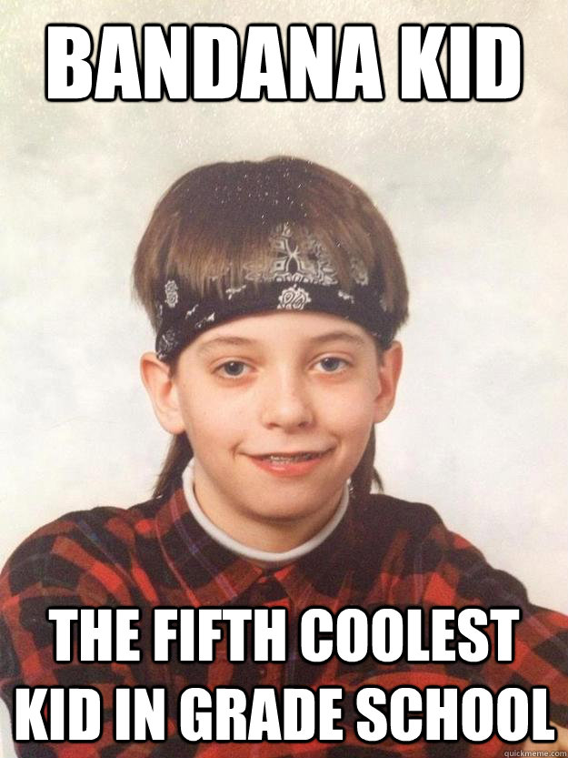 bandana kid The fifth coolest kid in grade school  