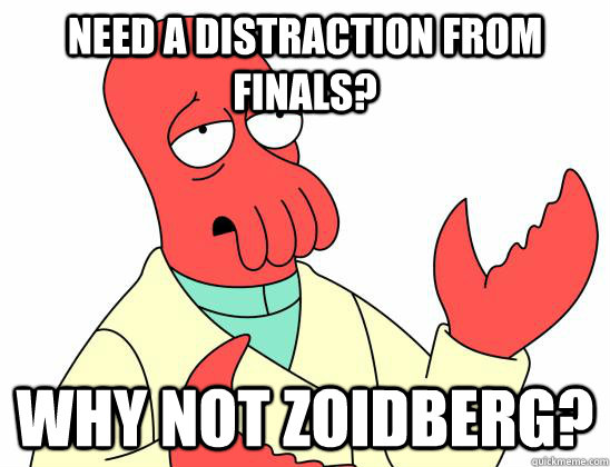 need a distraction from finals? Why not Zoidberg?  Zoidberg