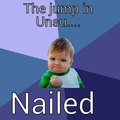 THE JUMP IN UNSU.... NAILED IT!  Success Kid