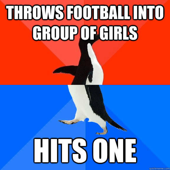 Throws football into group of girls hits one  Socially Awesome Awkward Penguin