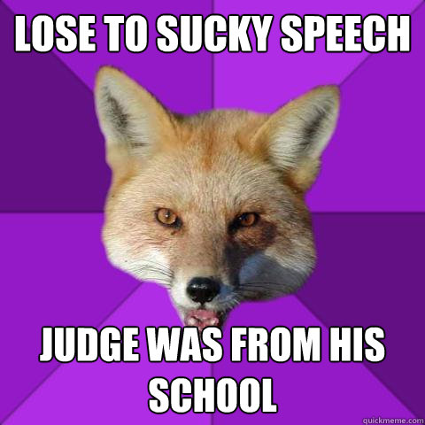Lose to sucky speech Judge was from his school  Forensics Fox
