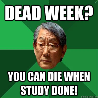 Dead Week? You can die when study done!  High Expectations Asian Father