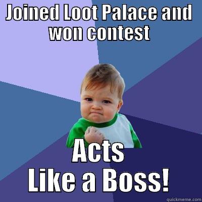 JOINED LOOT PALACE AND WON CONTEST ACTS LIKE A BOSS! Success Kid