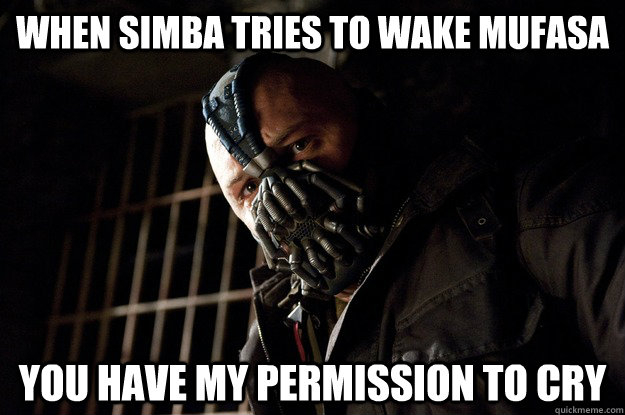 When simba tries to wake mufasa you have my permission to cry  Angry Bane