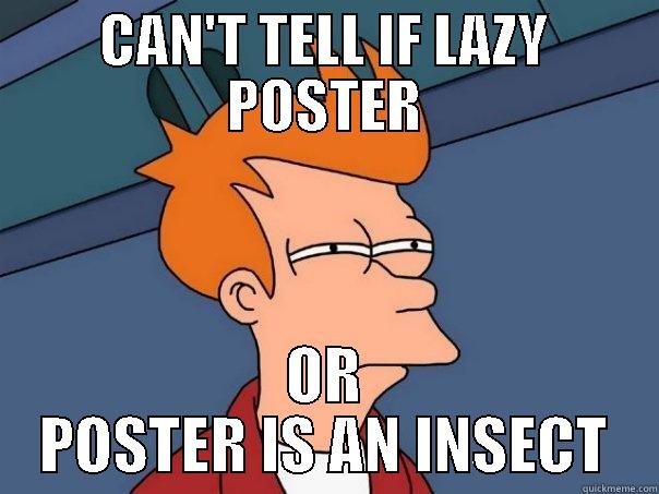 CAN'T TELL IF LAZY POSTER OR POSTER IS AN INSECT Futurama Fry