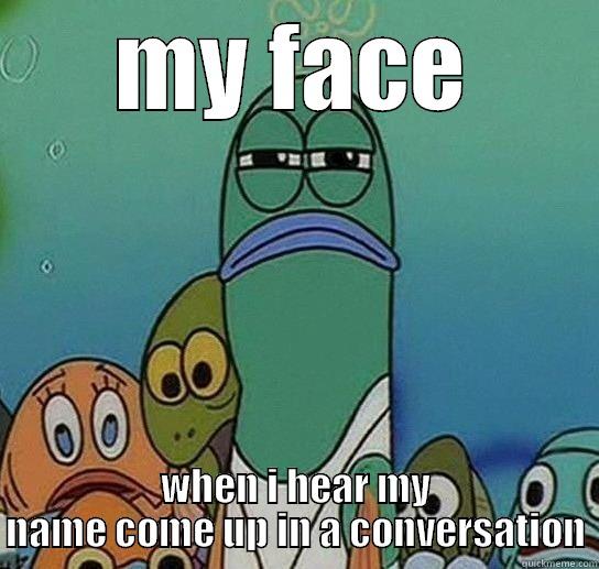all the fish - MY FACE WHEN I HEAR MY NAME COME UP IN A CONVERSATION Serious fish SpongeBob