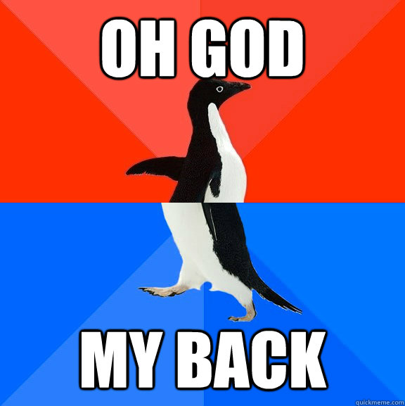 OH GOD MY BACK  Socially Awesome Awkward Penguin