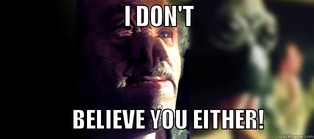                          I DON'T                                         BELIEVE YOU EITHER!           Misc