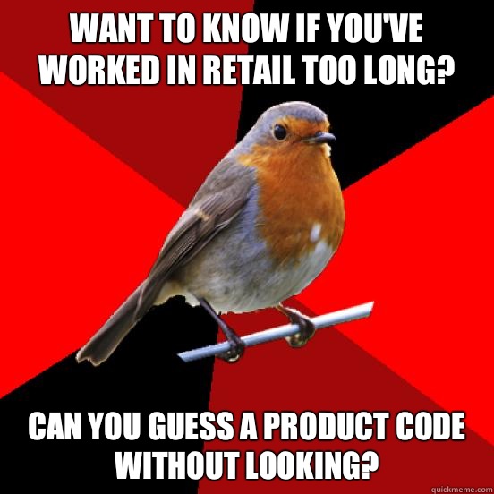 Want to know if you've worked in retail too long? Can you guess a product code without looking?  retail robin