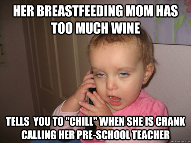 her Breastfeeding mom has too much wine tells  you to 