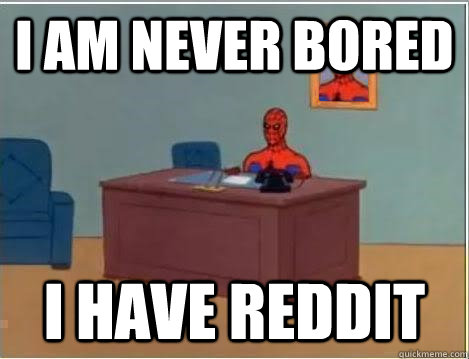 I am never bored i have reddit - I am never bored i have reddit  Spiderman Desk