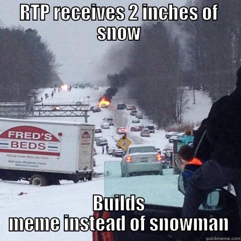 RTP RECEIVES 2 INCHES OF SNOW BUILDS MEME INSTEAD OF SNOWMAN Misc