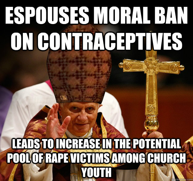 espouses moral ban on contraceptives leads to increase in the potential pool of rape victims among church youth   Scumbag pope