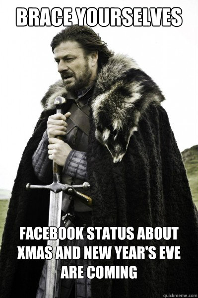 Brace yourselves facebook status about Xmas and new year's eve are coming  Brace Steve