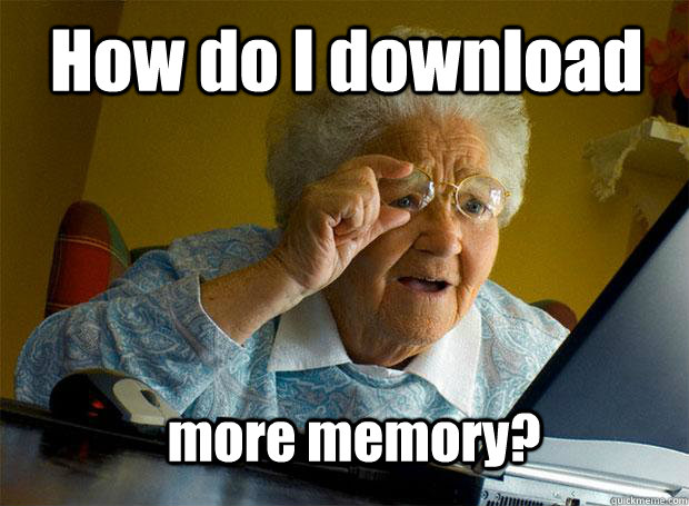 How do I download more memory?  Grandma finds the Internet