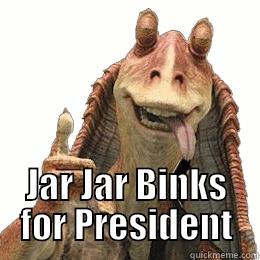  JAR JAR BINKS FOR PRESIDENT Misc