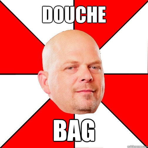 DOUCHE BAG  Pawn Star